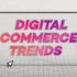 Digital Commerce Trends Grafik; Copyright: diconium