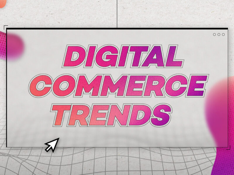 Die wichtigsten Digital Commerce-Themen 2023